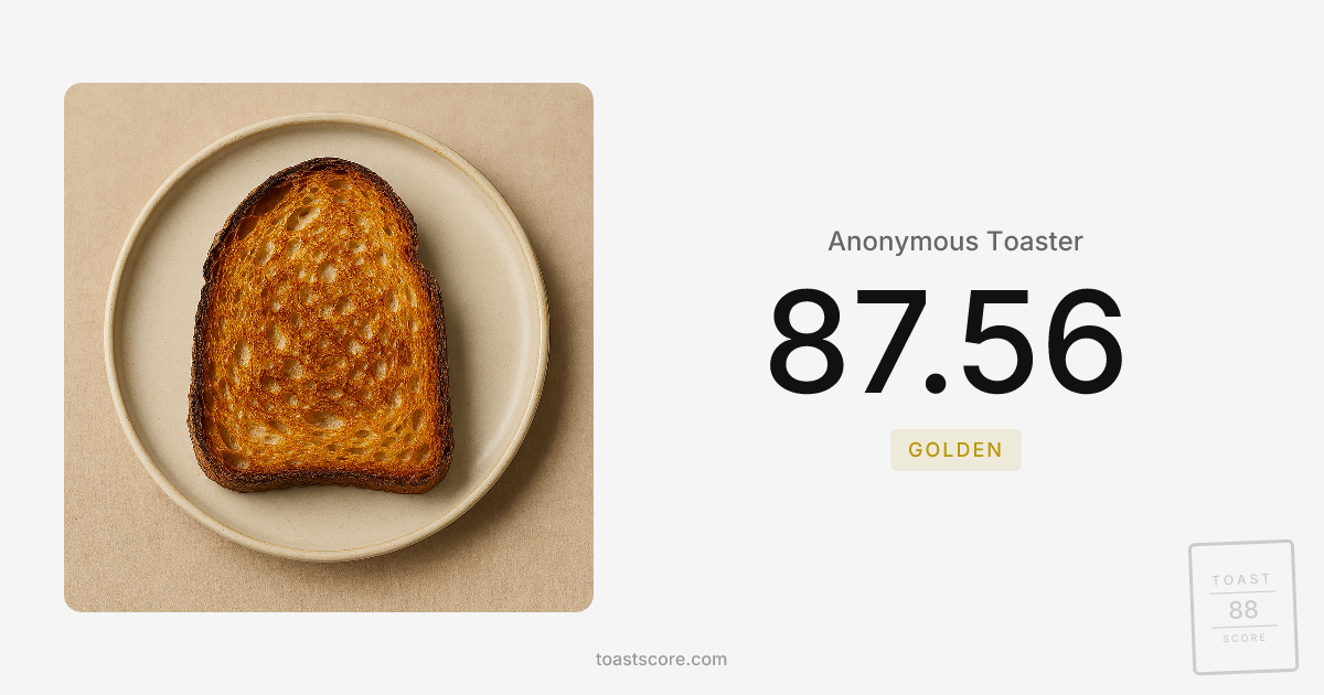 Anonymous Toaster's toast scored 87.56 — Golden